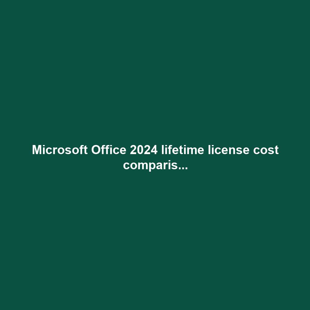 Microsoft Office 2024 lifetime license cost comparis...
