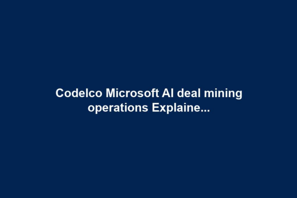 Codelco Microsoft AI deal mining operations Explaine...