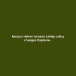 Amazon driver tornado safety policy changes Explaine...