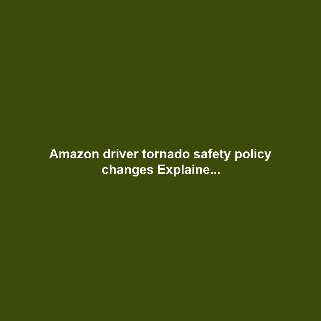 Amazon driver tornado safety policy changes Explaine...