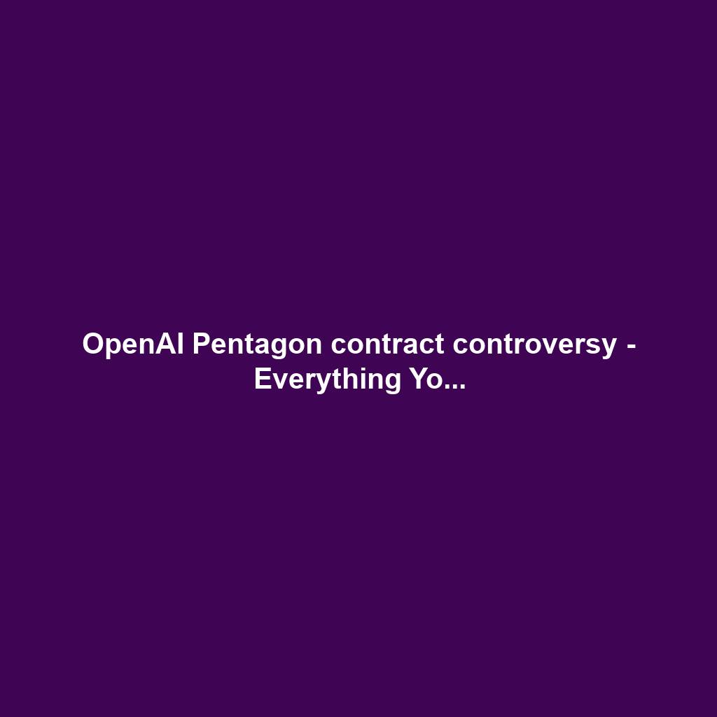 OpenAI Pentagon contract controversy - Everything Yo...