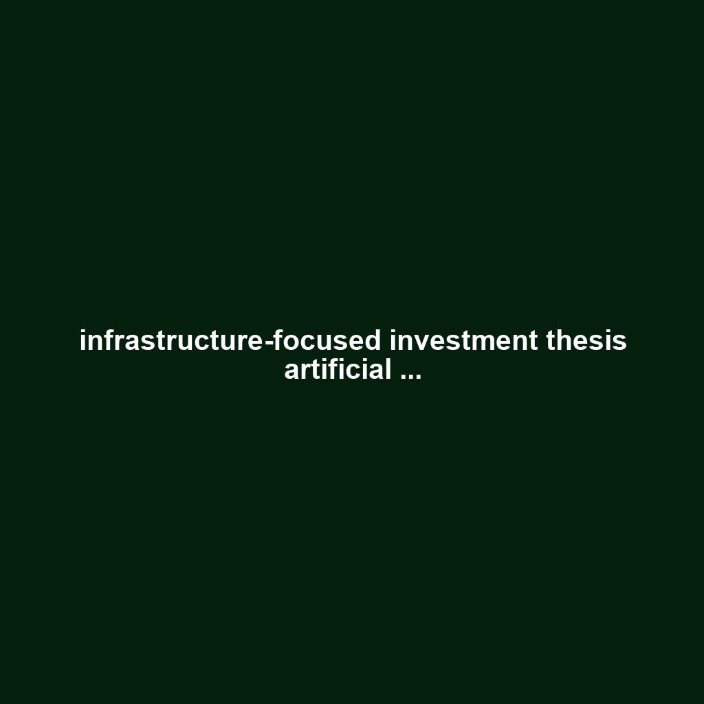 infrastructure-focused investment thesis artificial ...