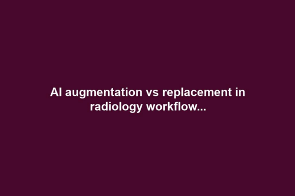AI augmentation vs replacement in radiology workflow...