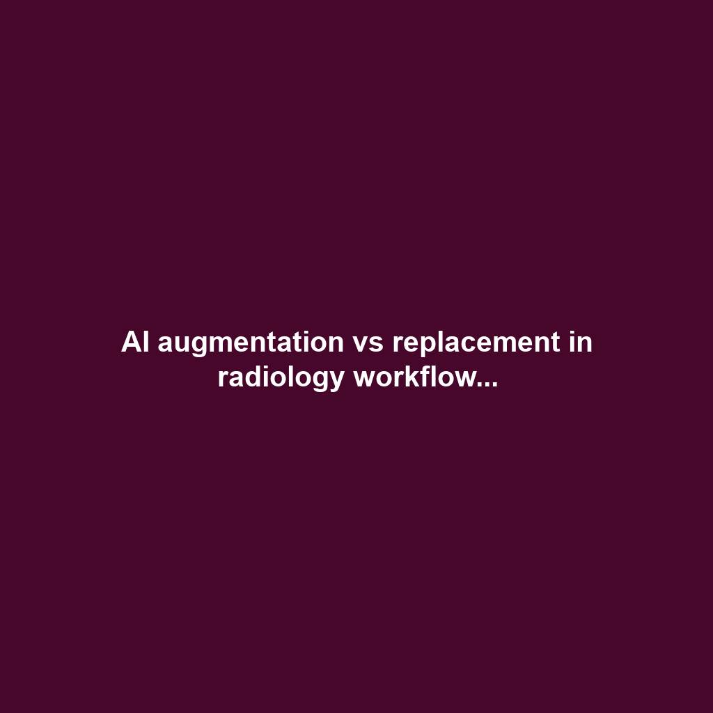 AI augmentation vs replacement in radiology workflow...
