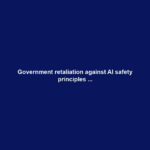 Government retaliation against AI safety principles ...