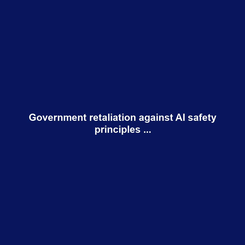 Government retaliation against AI safety principles ...
