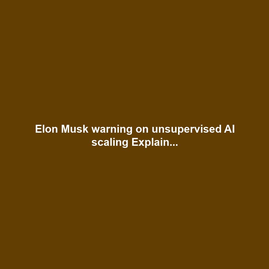 Elon Musk warning on unsupervised AI scaling Explain...