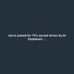 stock poised for 74% ascent driven by AI Explained: ...