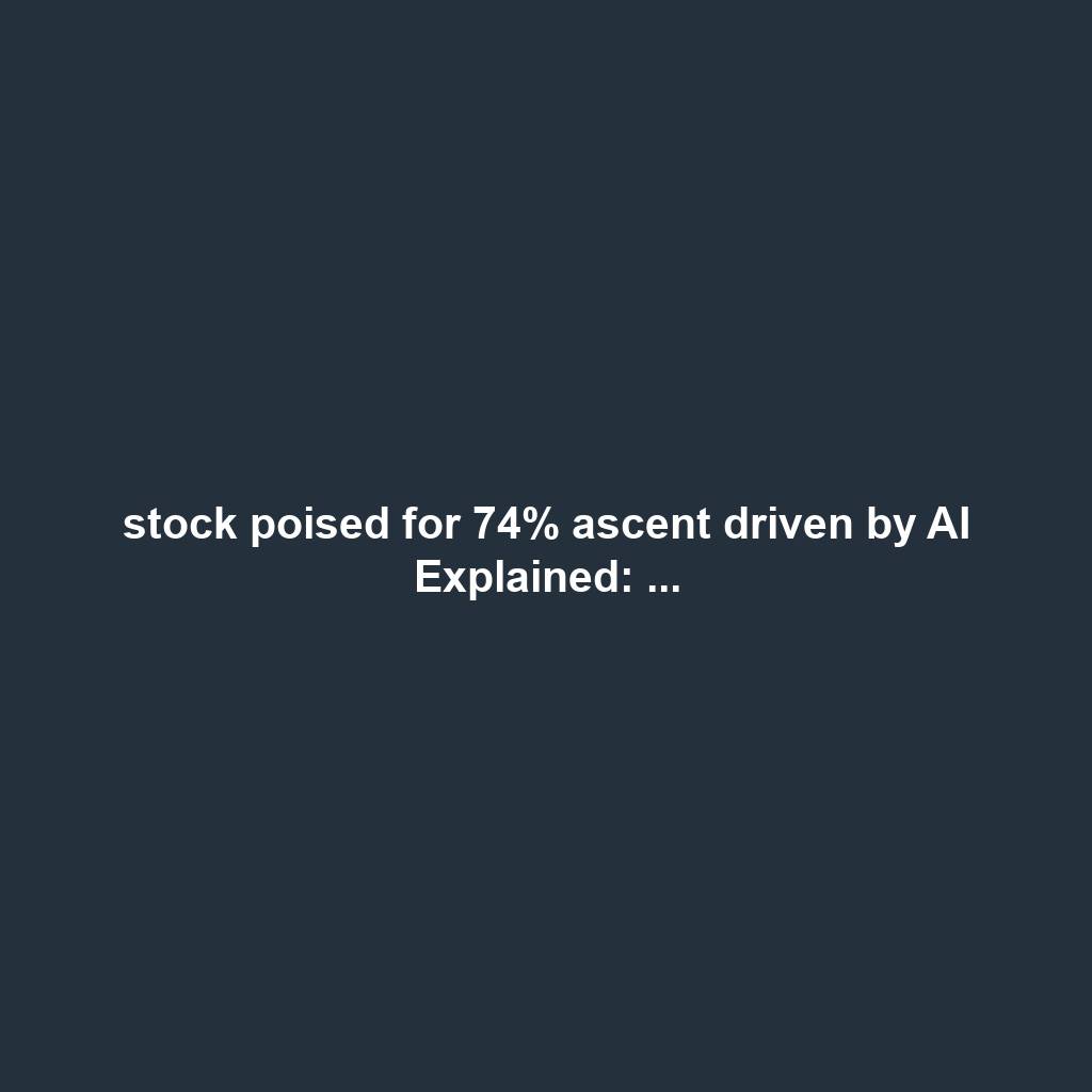 stock poised for 74% ascent driven by AI Explained: ...