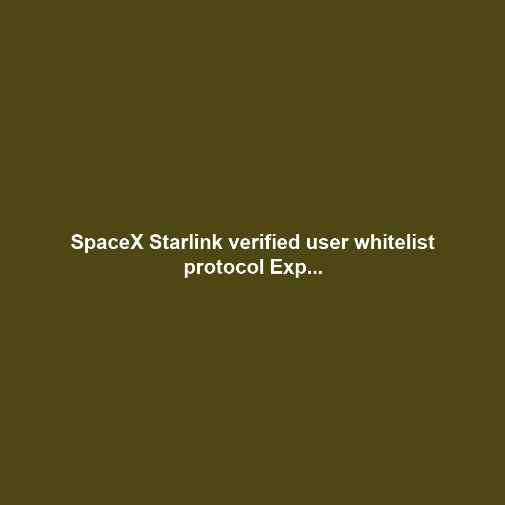 SpaceX Starlink verified user whitelist protocol Exp...
