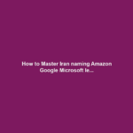 How to Master Iran naming Amazon Google Microsoft le...