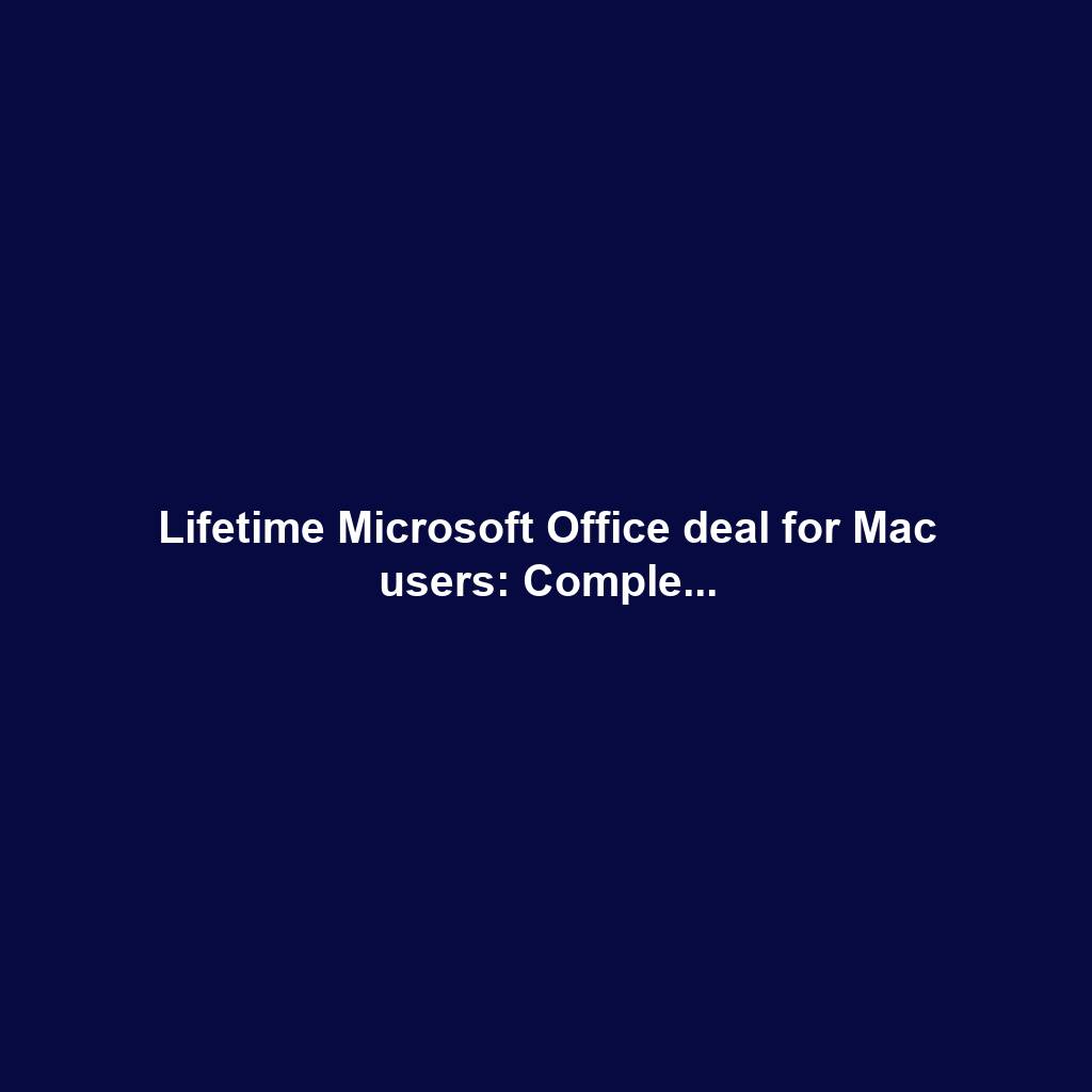 Lifetime Microsoft Office deal for Mac users: Comple...