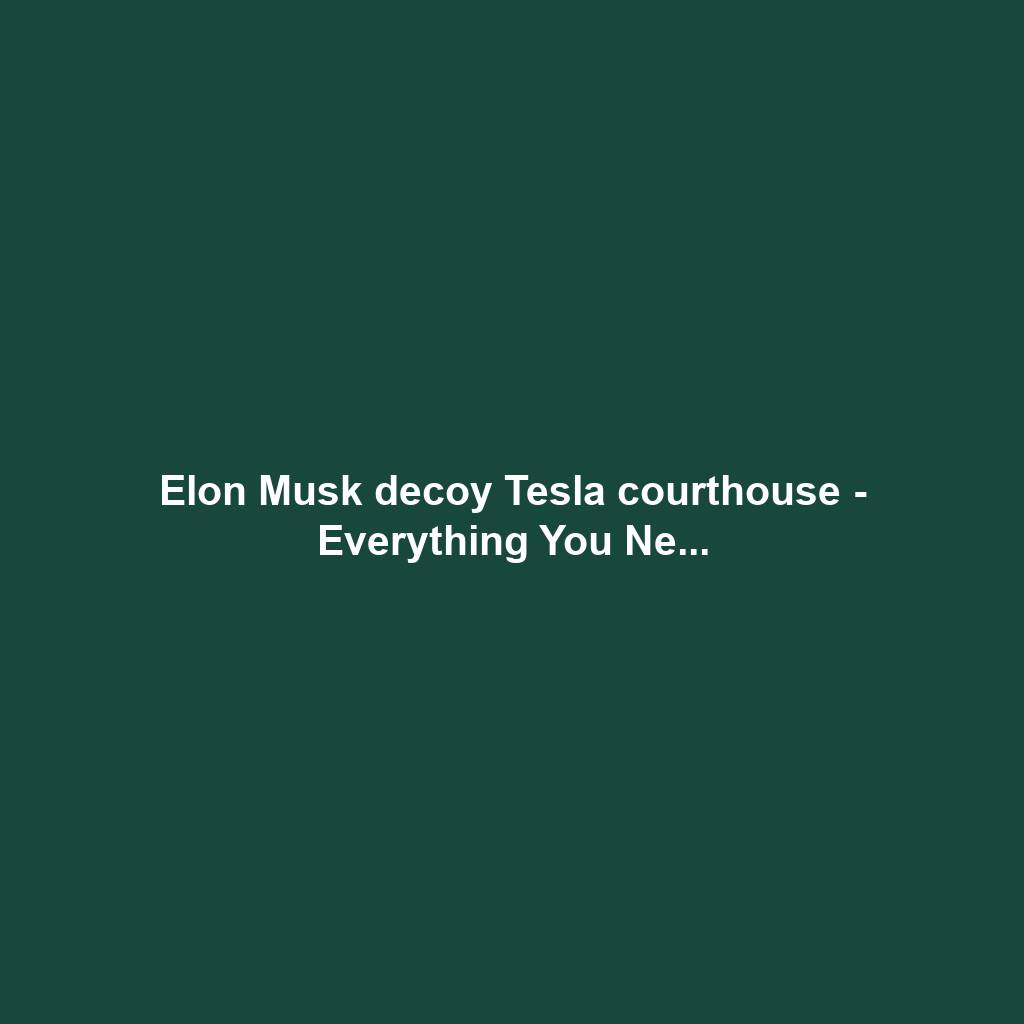 Elon Musk decoy Tesla courthouse - Everything You Ne...