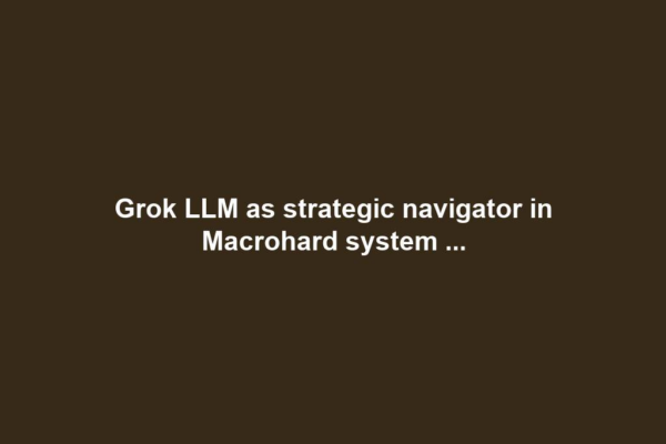 Grok LLM as strategic navigator in Macrohard system ...