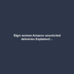 Elgin woman Amazon unsolicited deliveries Explained:...