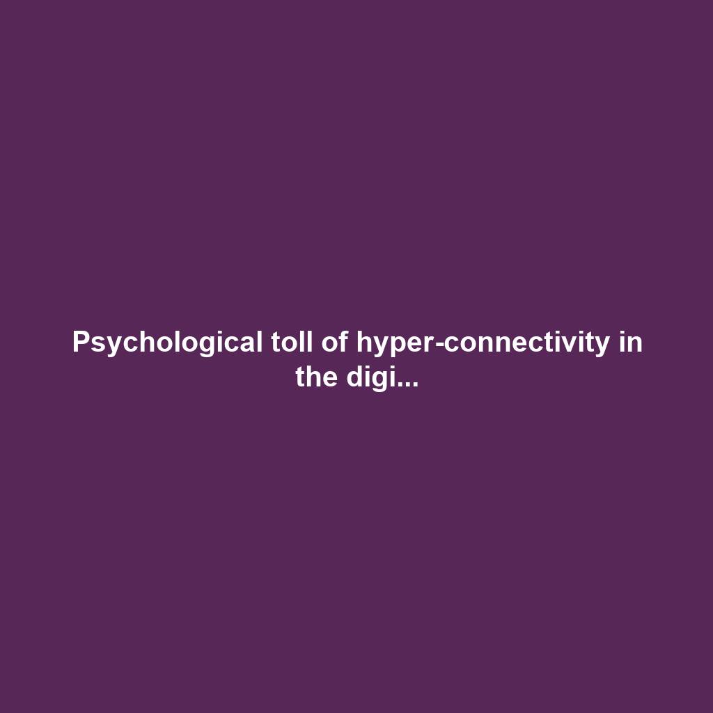 Psychological toll of hyper-connectivity in the digi...