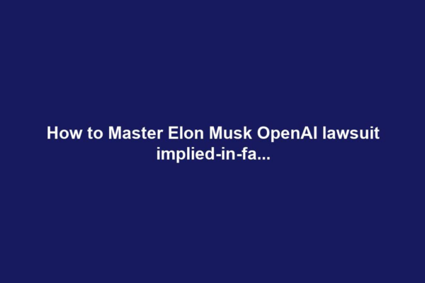How to Master Elon Musk OpenAI lawsuit implied-in-fa...