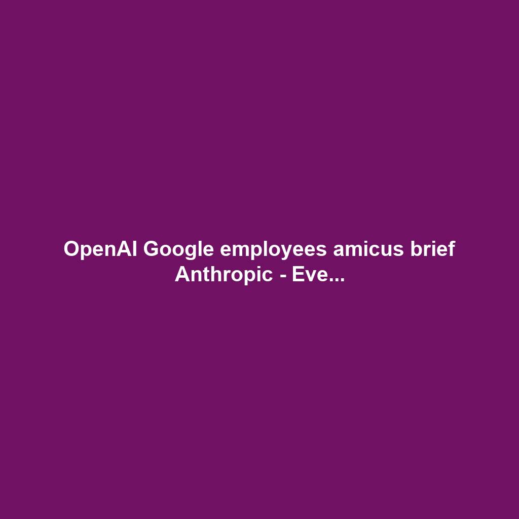 OpenAI Google employees amicus brief Anthropic - Eve...