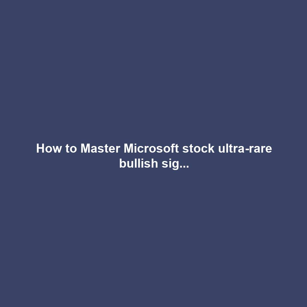 How to Master Microsoft stock ultra-rare bullish sig...