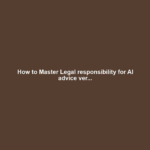 How to Master Legal responsibility for AI advice ver...