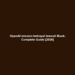 OpenAI mission betrayal lawsuit Musk: Complete Guide [2026]