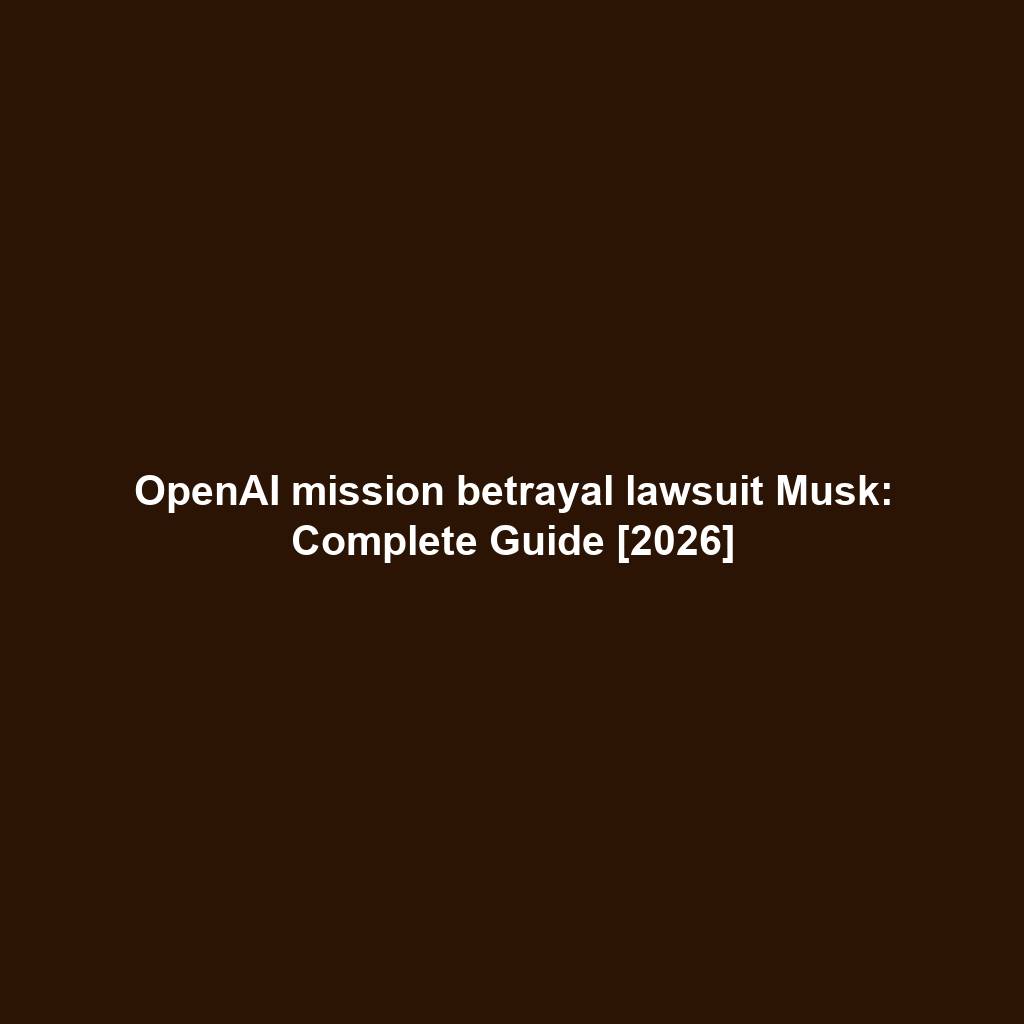OpenAI mission betrayal lawsuit Musk: Complete Guide [2026]