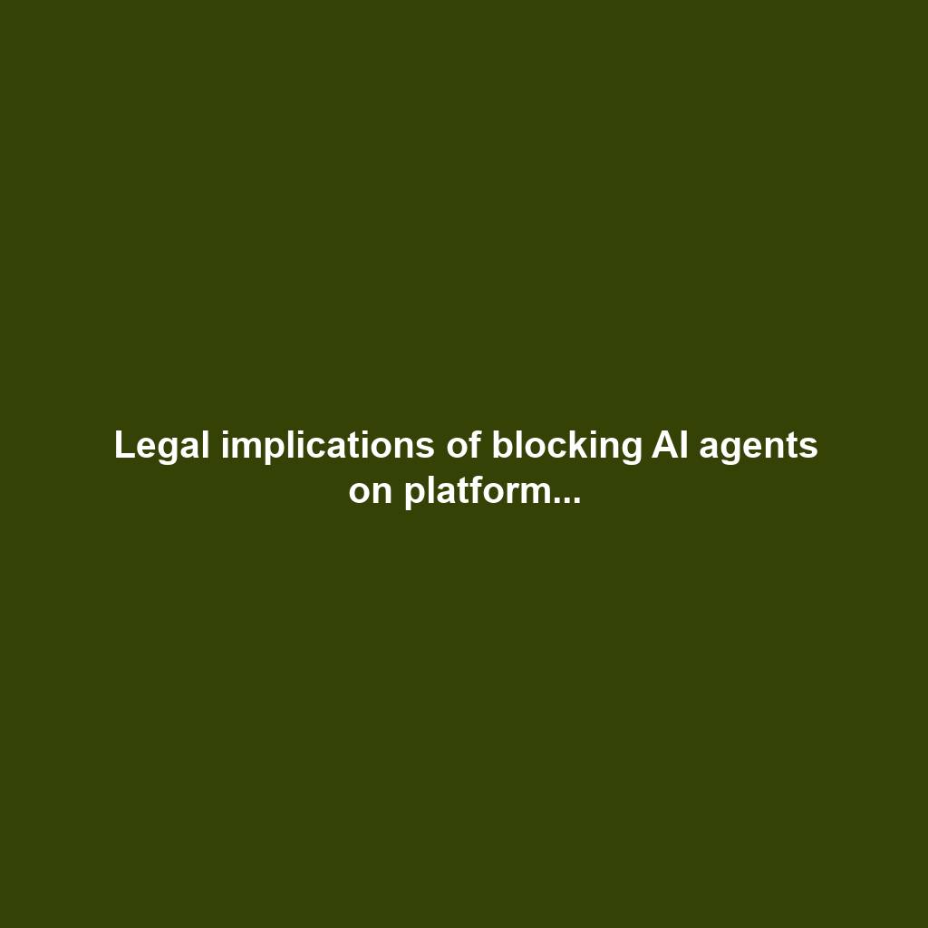 Legal implications of blocking AI agents on platform...
