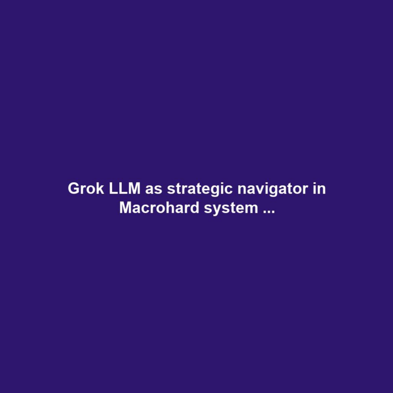 Grok LLM as strategic navigator in Macrohard system ...