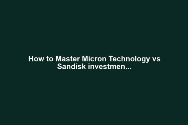 How to Master Micron Technology vs Sandisk investmen...
