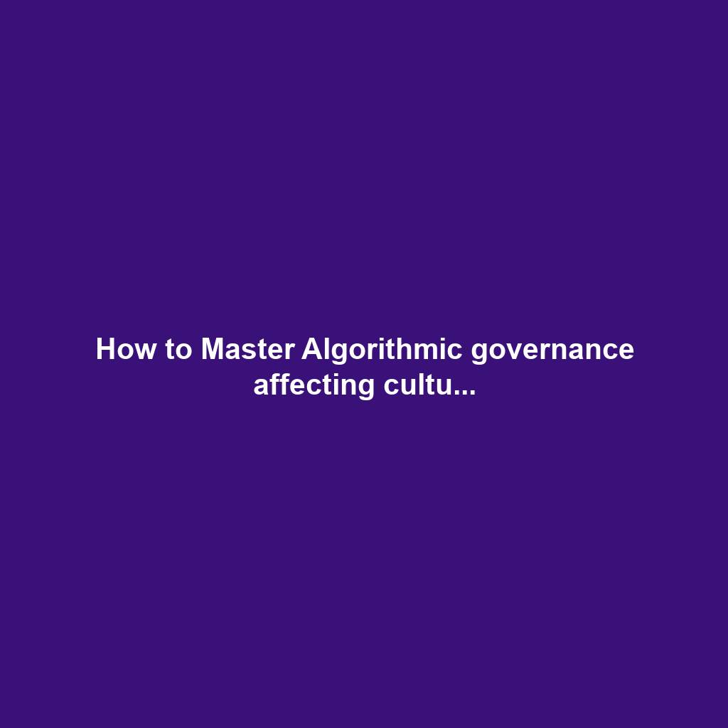 How to Master Algorithmic governance affecting cultu...