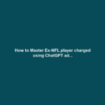How to Master Ex-NFL player charged using ChatGPT ad...