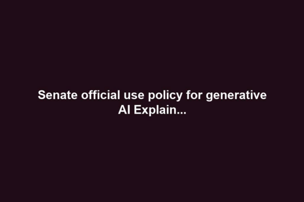 Senate official use policy for generative AI Explain...
