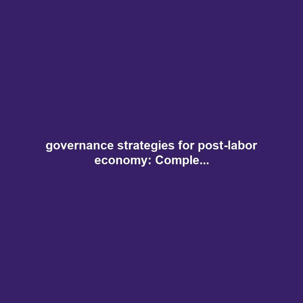 governance strategies for post-labor economy: Comple...