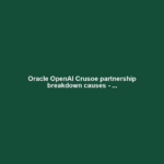 Oracle OpenAI Crusoe partnership breakdown causes - ...