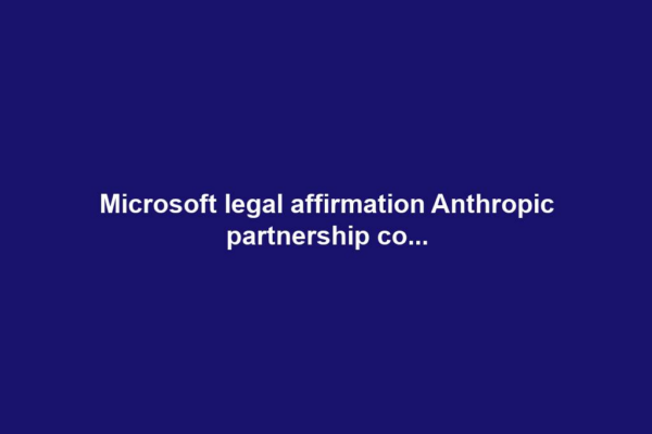 Microsoft legal affirmation Anthropic partnership co...