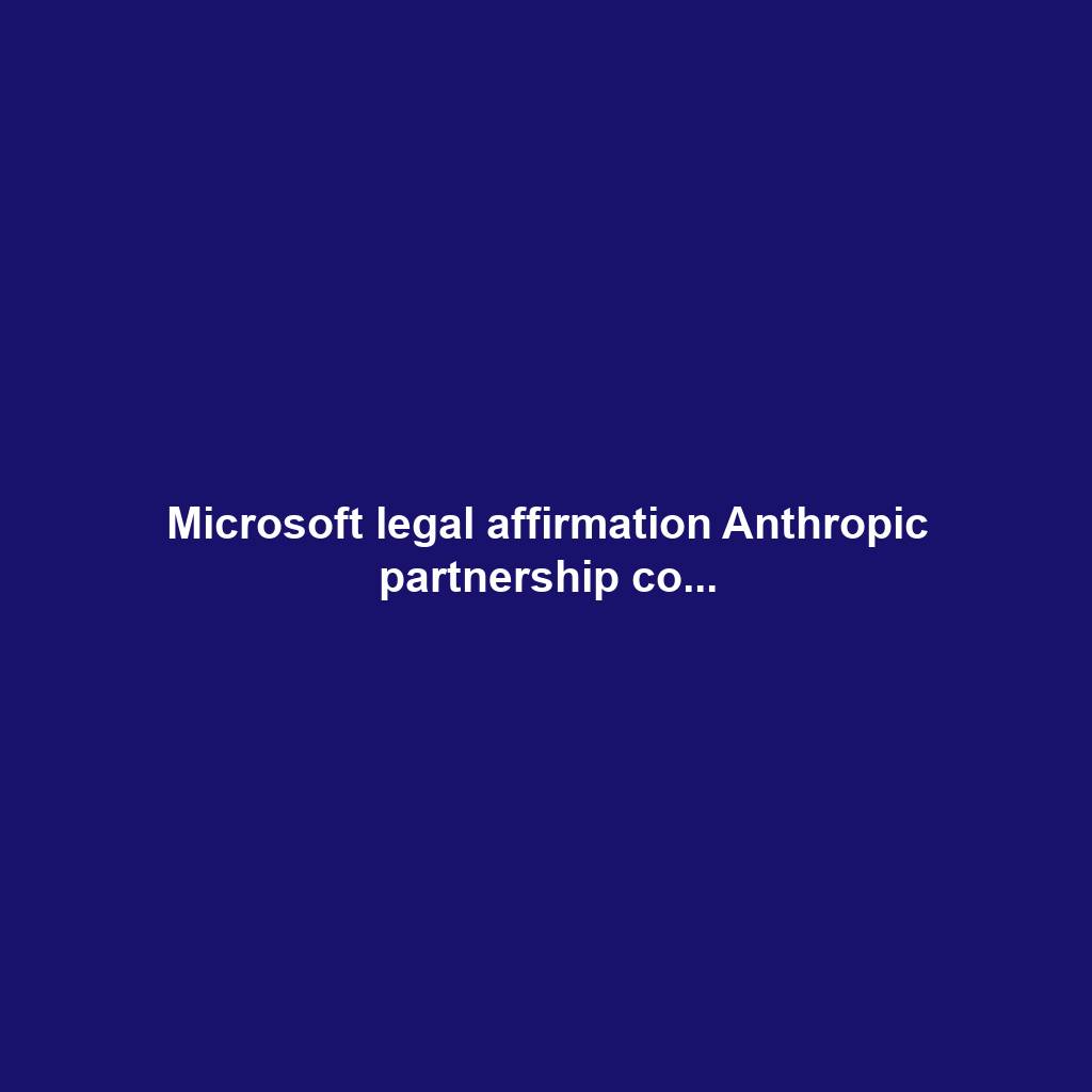 Microsoft legal affirmation Anthropic partnership co...