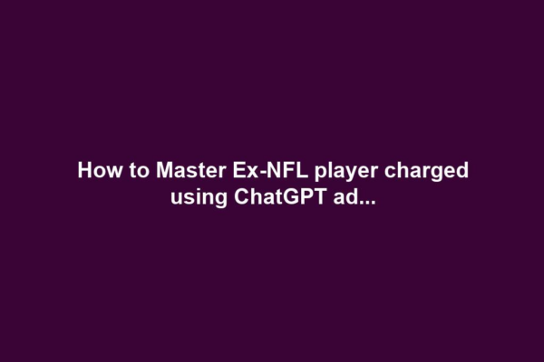 How to Master Ex-NFL player charged using ChatGPT ad...