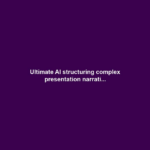 Ultimate AI structuring complex presentation narrati...