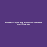 Ultimate Claude app downloads overtake ChatGPT Guide...