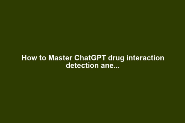How to Master ChatGPT drug interaction detection ane...