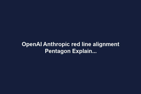 OpenAI Anthropic red line alignment Pentagon Explain...