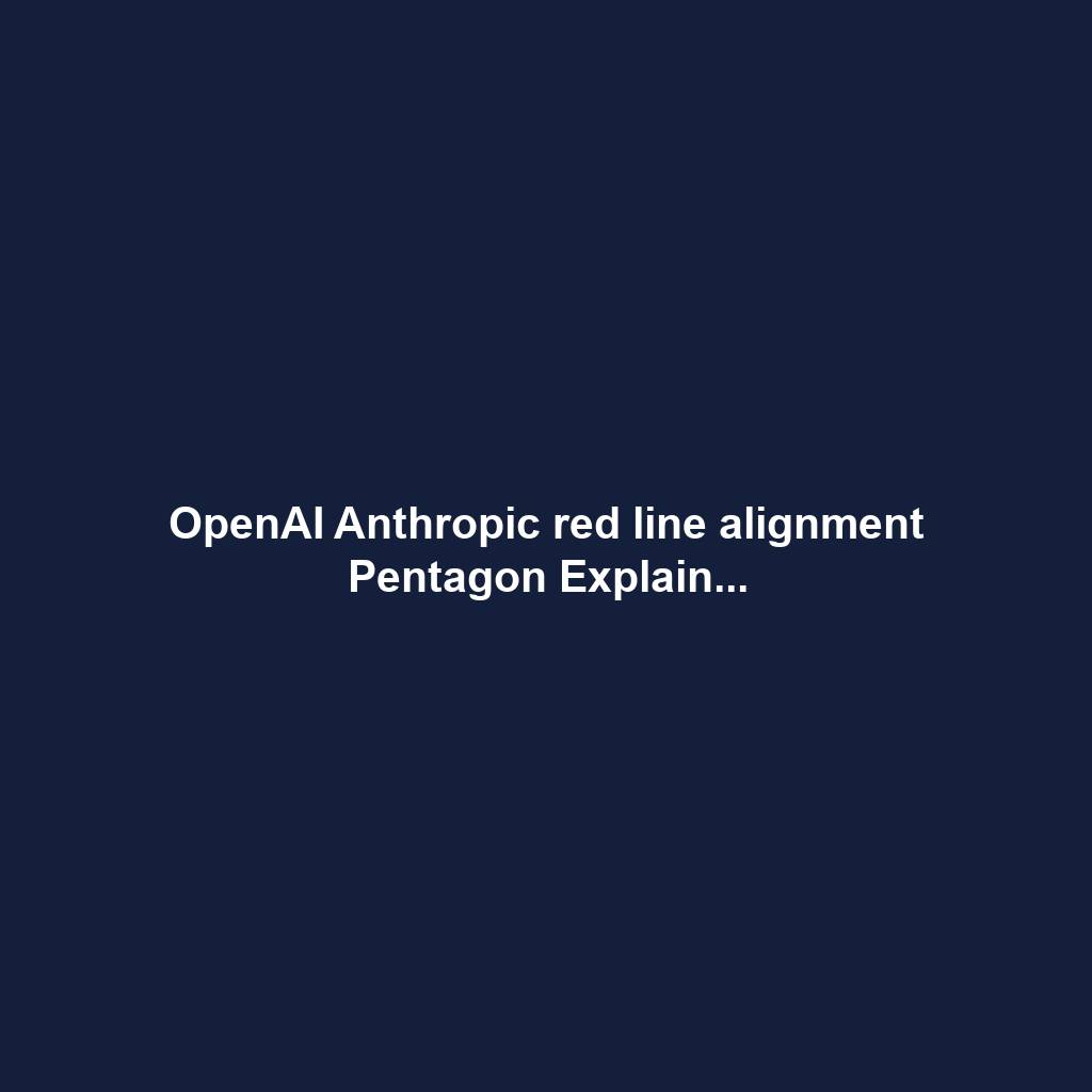 OpenAI Anthropic red line alignment Pentagon Explain...