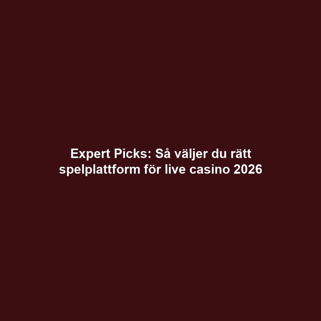 Expert Picks: Så väljer du rätt spelplattform för live casino 2026