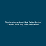Dive into the action at New Online Casino Canada 2026: Top slots and trusted