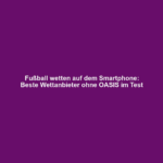 Fußball wetten auf dem Smartphone: Beste Wettanbieter ohne OASIS im Test