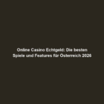 Online Casino Echtgeld: Die besten Spiele und Features für Österreich 2026