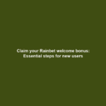 Claim your Rainbet welcome bonus: Essential steps for new users