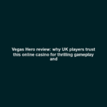 Vegas Hero review: why UK players trust this online casino for thrilling gameplay and