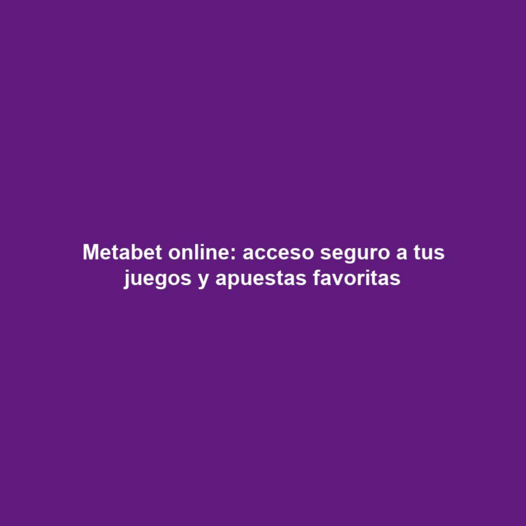 Metabet online: acceso seguro a tus juegos y apuestas favoritas