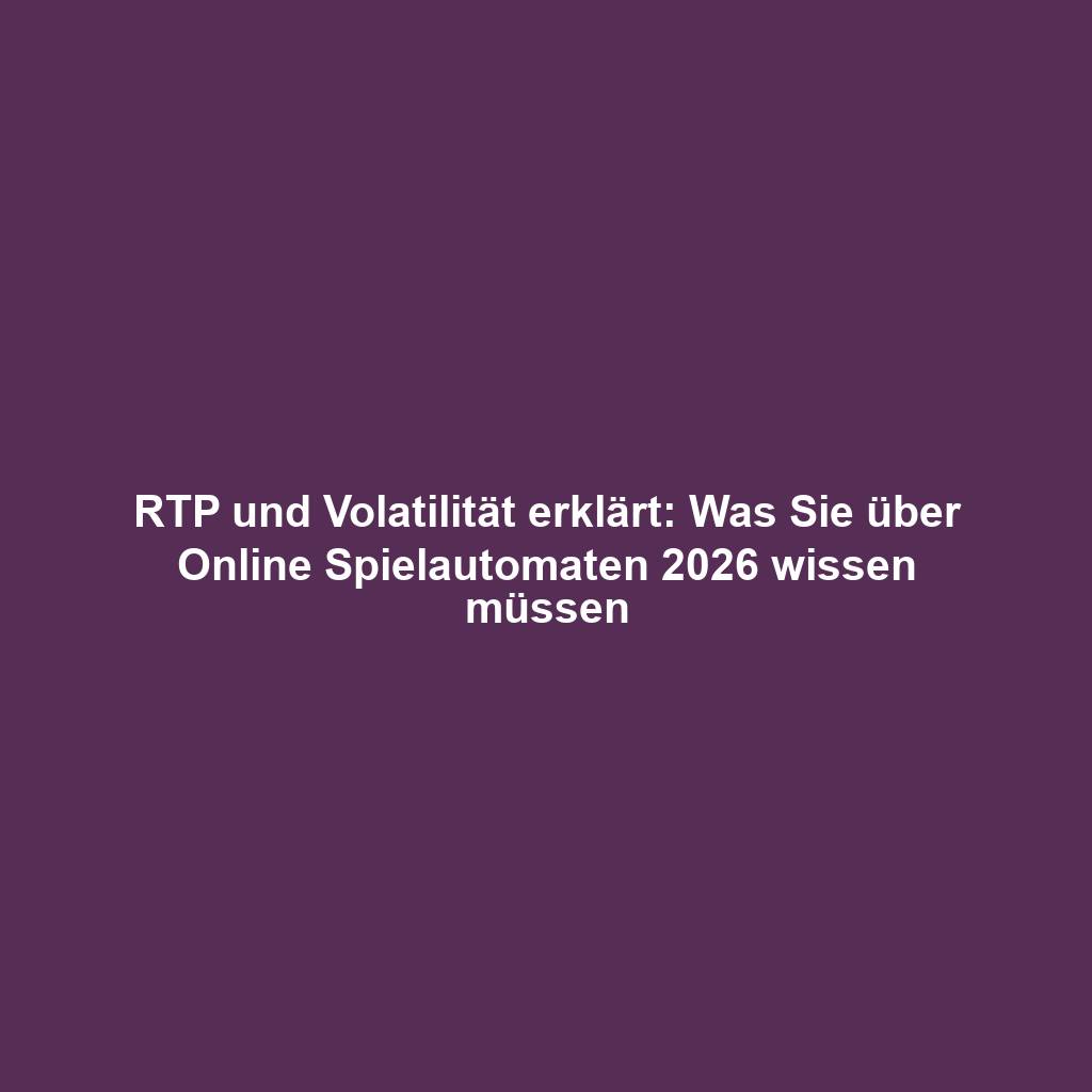 RTP und Volatilität erklärt: Was Sie über Online Spielautomaten 2026 wissen müssen